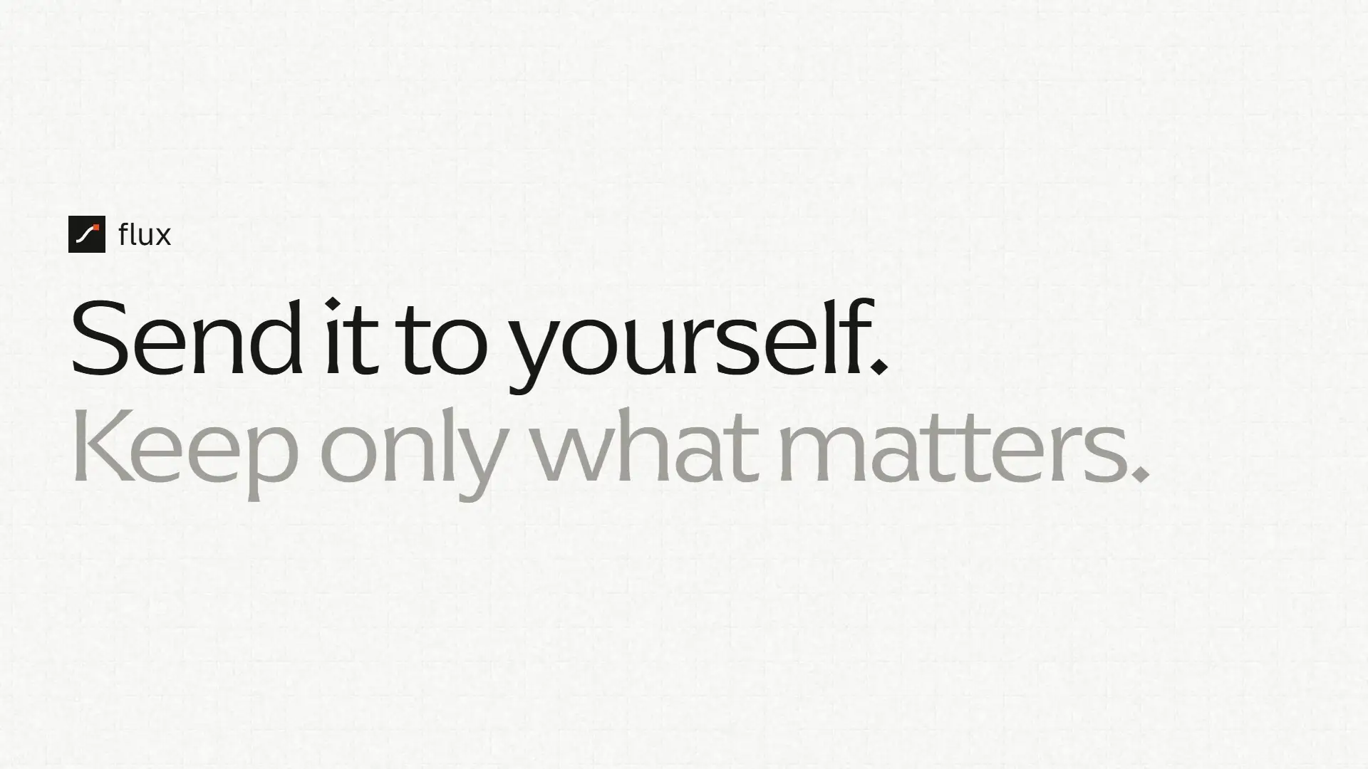 A frame from the flux film: the flux mark above the words Send it to yourself. Keep only what matters.
