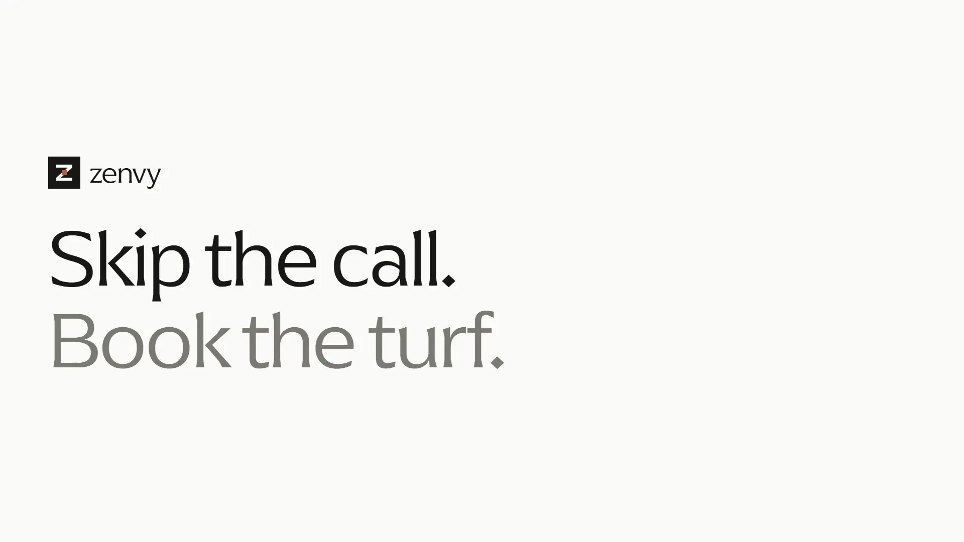 A frame from the Zenvy film: the Zenvy mark above the words Skip the call. Book the turf.