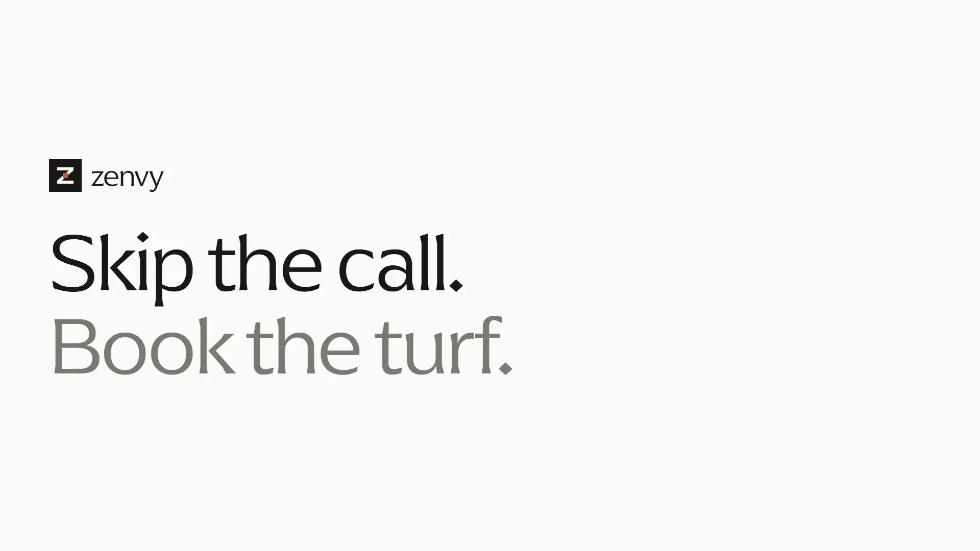 A frame from the Zenvy film: the Zenvy mark above the words Skip the call. Book the turf.